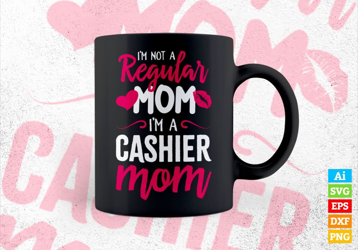 I'M A Not Regular Mom I'M A Cashier Mom Editable Vector T-shirt Designs Png Svg Files