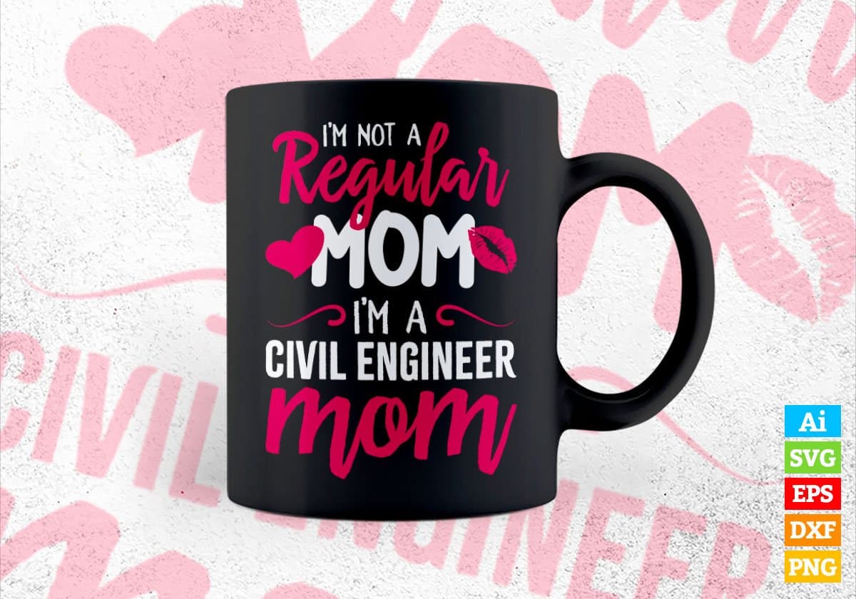 I'M A Not Regular Mom I'M A Civil Engineer Mom Editable Vector T-shirt Designs Png Svg Files
