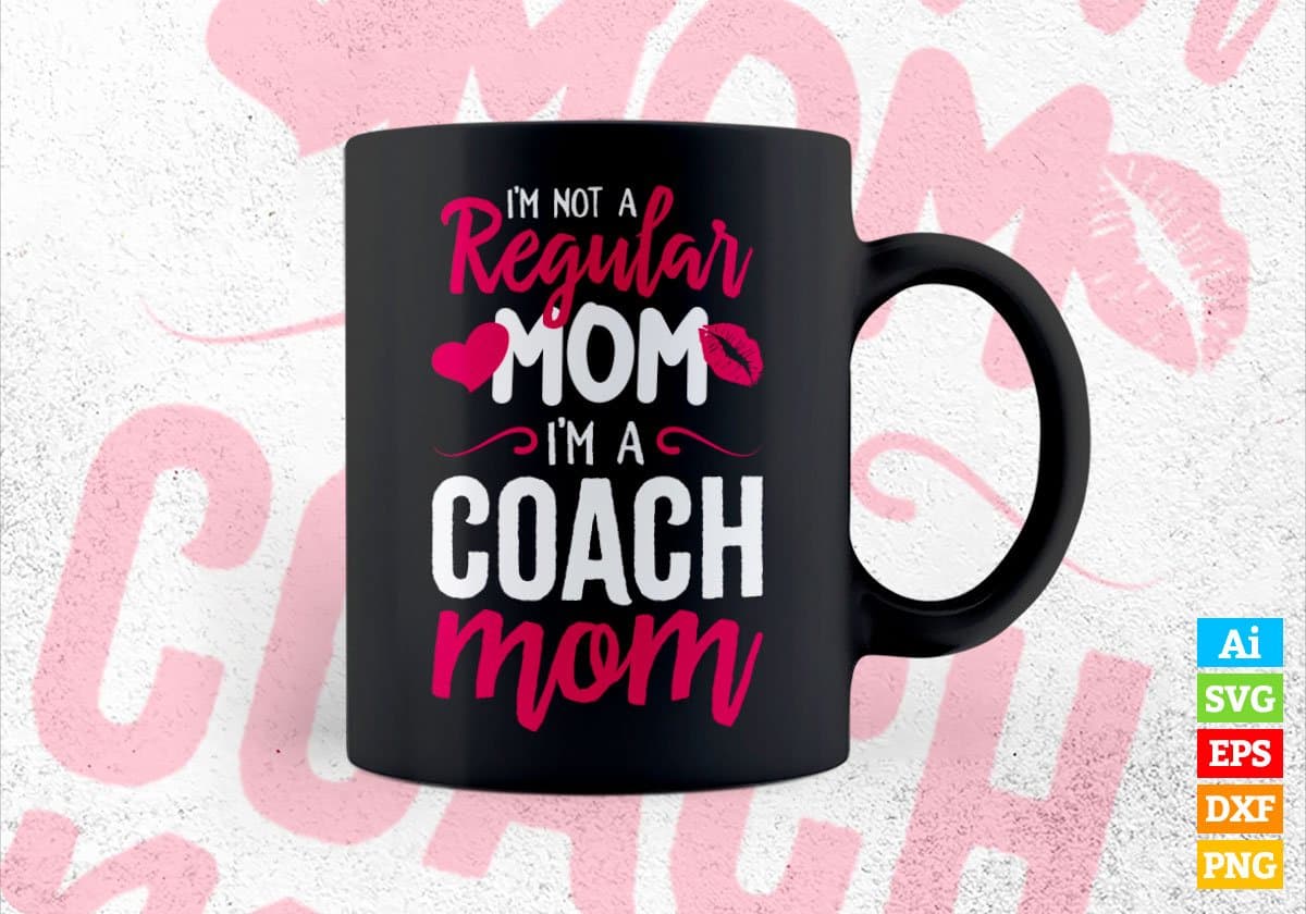 I'M A Not Regular Mom I'M A Coach Mom Editable Vector T-shirt Designs Png Svg Files