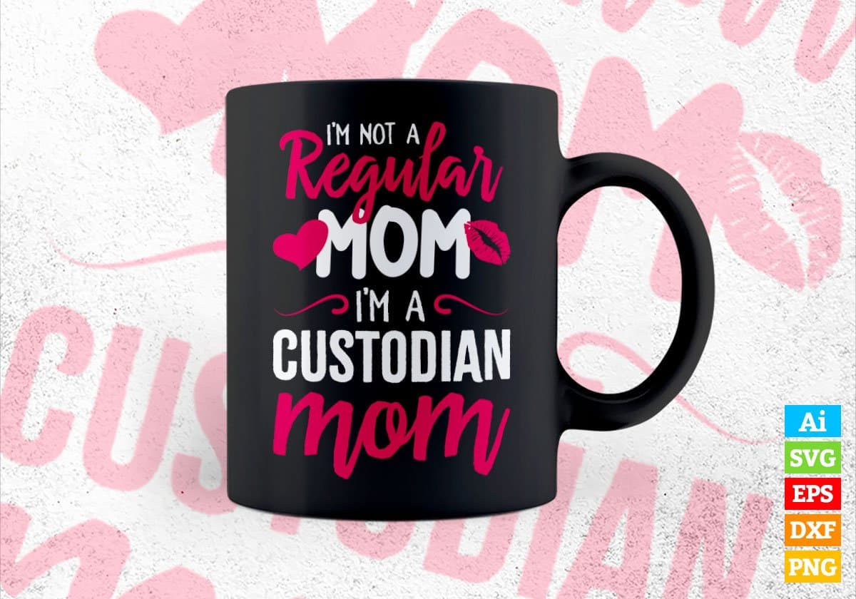 I'M A Not Regular Mom I'M A Custodian Mom Editable Vector T-shirt Designs Png Svg Files