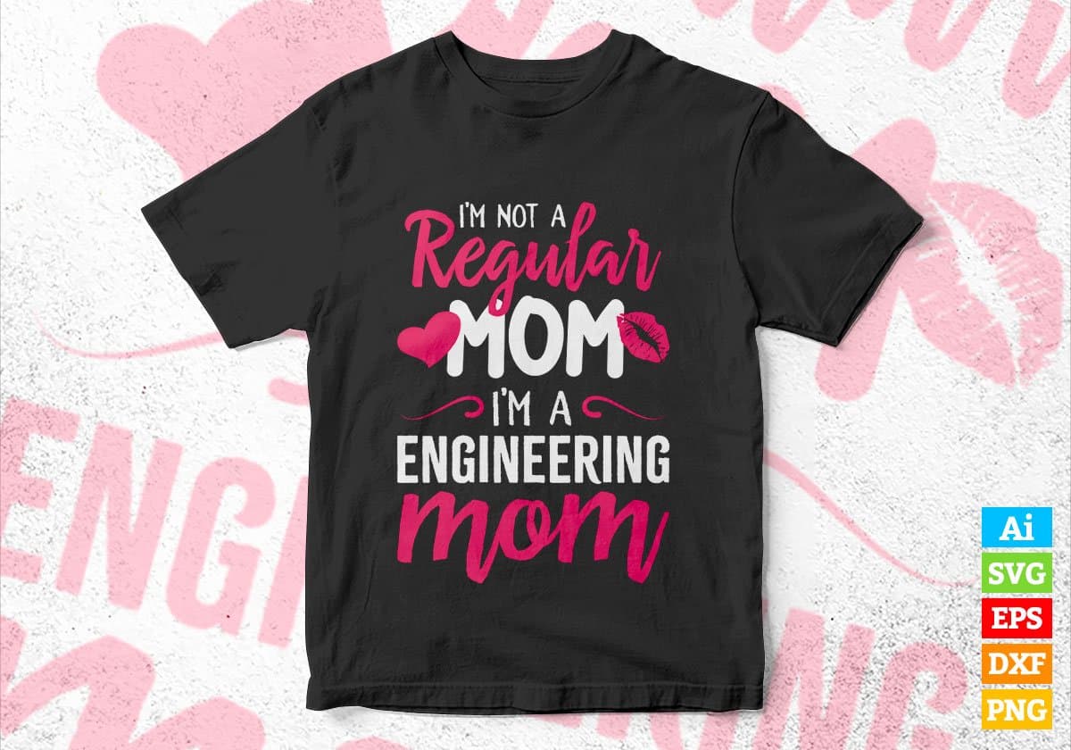 I'M A Not Regular Mom I'M A Engineering Mom Editable Vector T-shirt Designs Png Svg Files