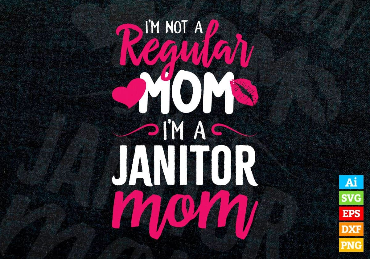 I'M A Not Regular Mom I'M A Janitor Mom Editable Vector T-shirt Designs Png Svg Files