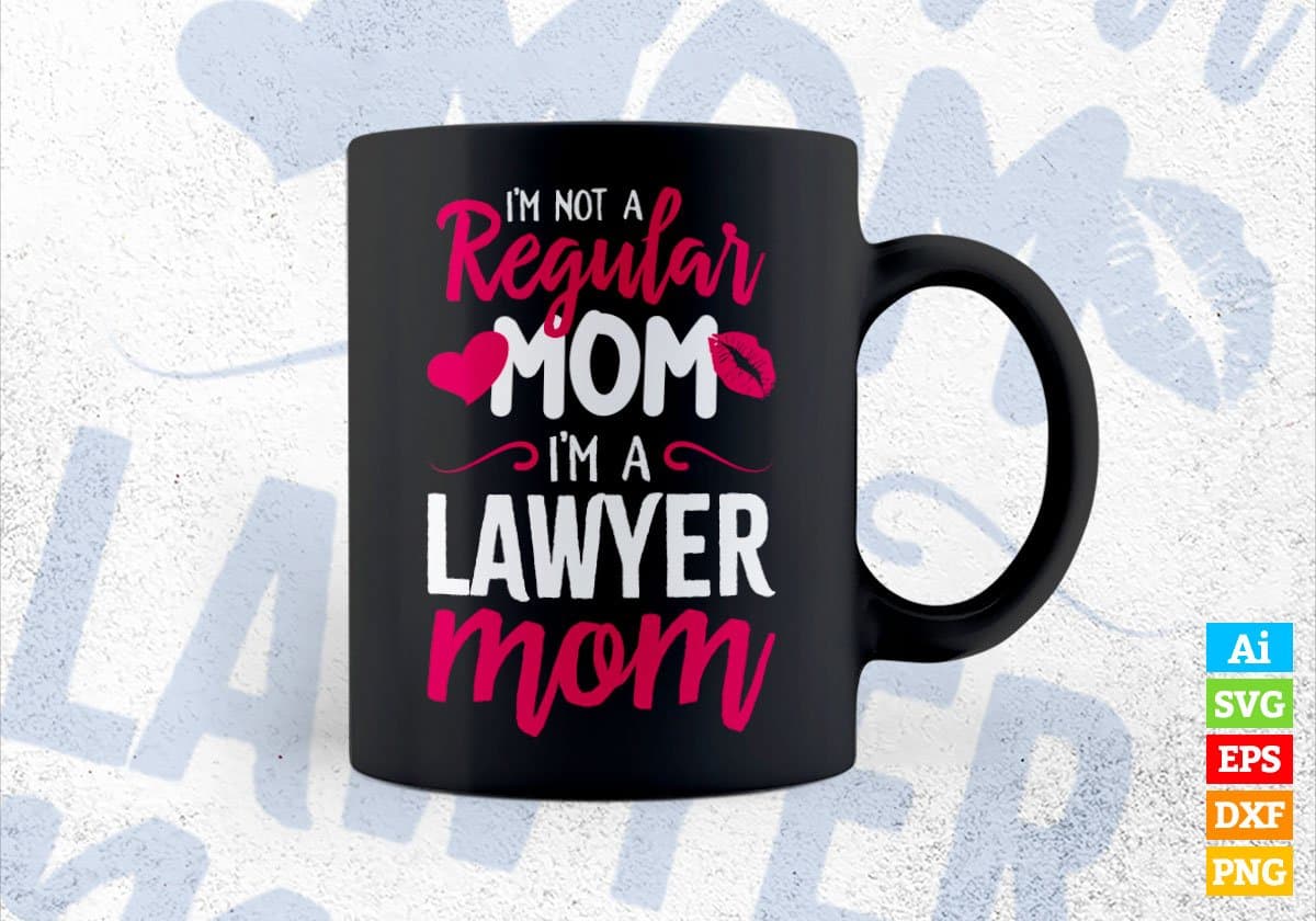 I'M A Not Regular Mom I'M A Lawyer Mom Editable Vector T-shirt Designs Png Svg Files