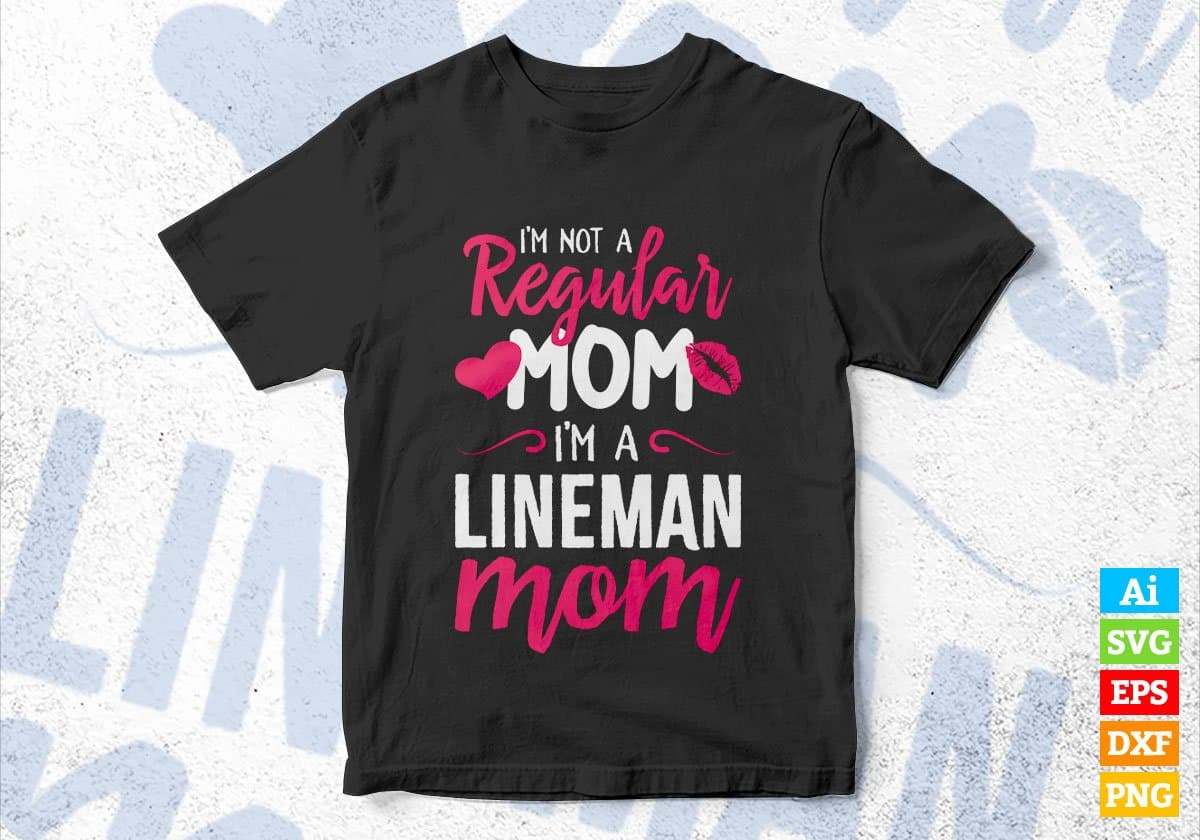 I'M A Not Regular Mom I'M A Lineman Mom Editable Vector T-shirt Designs Png Svg Files