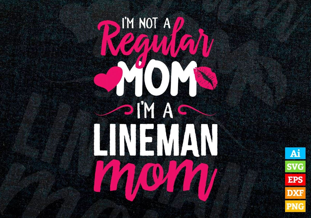 I'M A Not Regular Mom I'M A Lineman Mom Editable Vector T-shirt Designs Png Svg Files