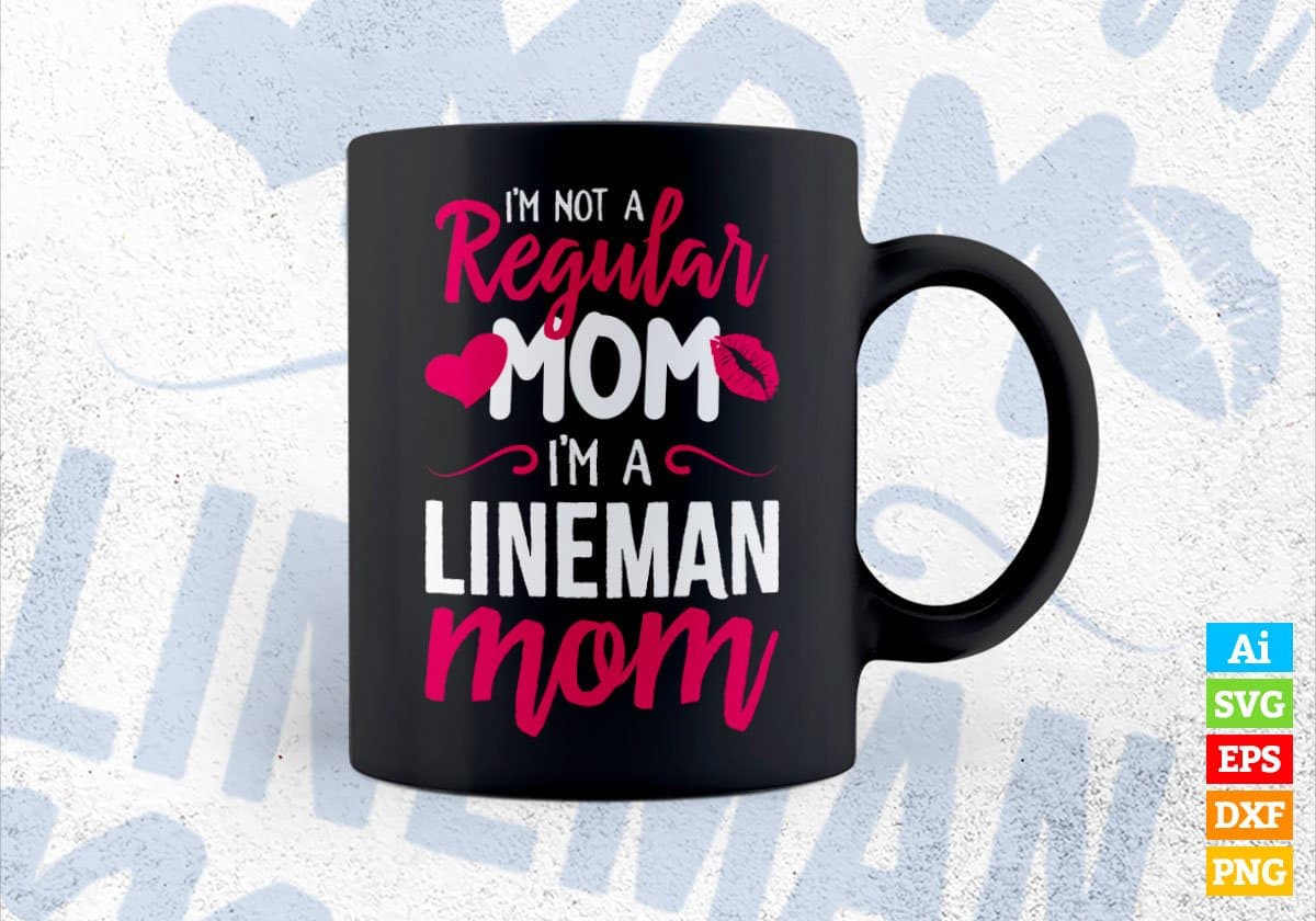 I'M A Not Regular Mom I'M A Lineman Mom Editable Vector T-shirt Designs Png Svg Files