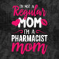 I'M A Not Regular Mom I'M A Pharmacist Mom Editable Vector T-shirt Designs Png Svg Files