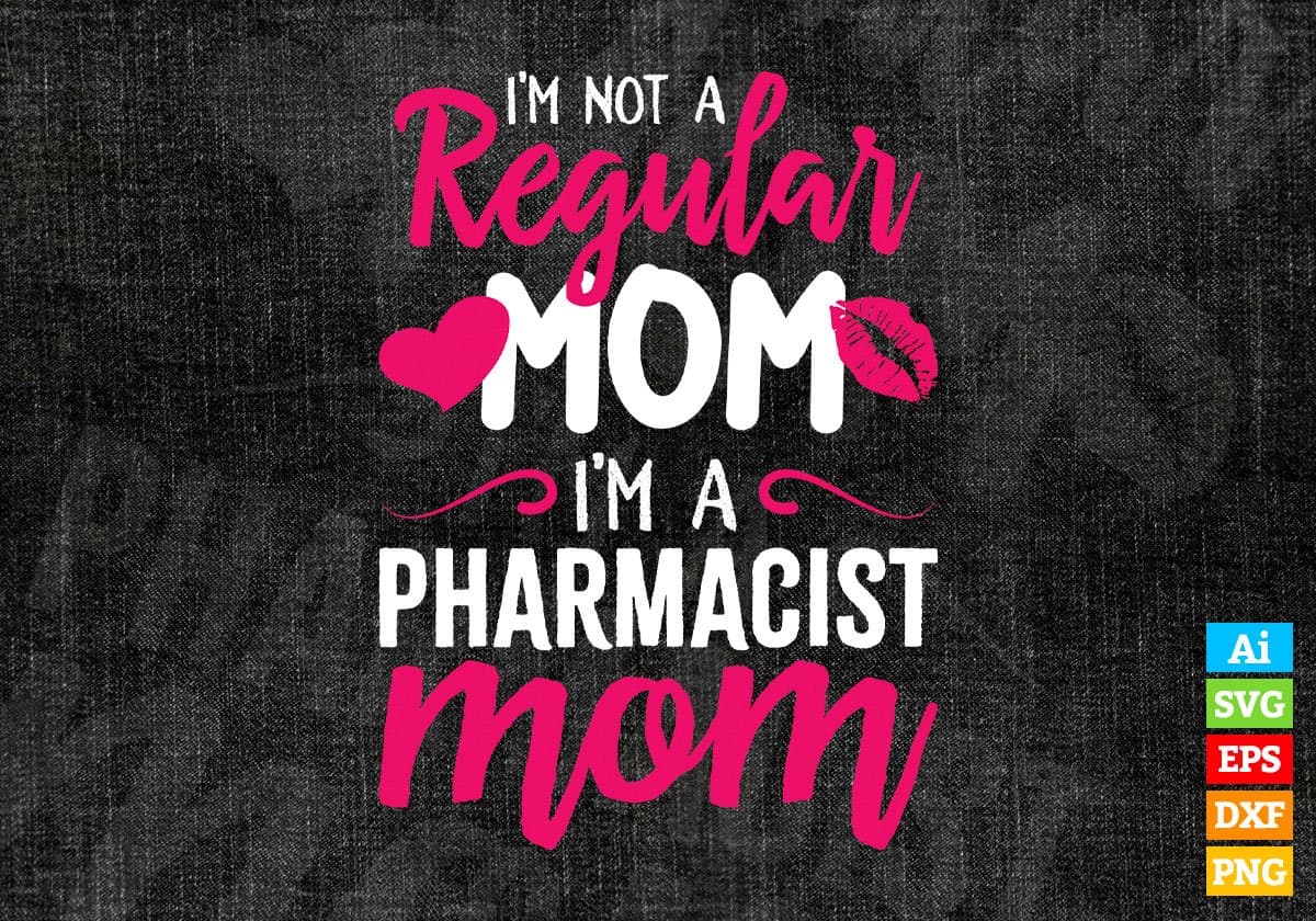 I'M A Not Regular Mom I'M A Pharmacist Mom Editable Vector T-shirt Designs Png Svg Files