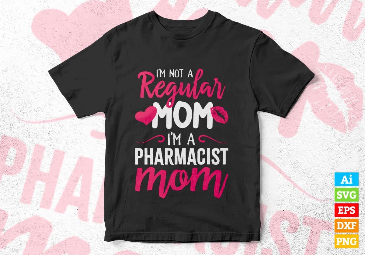 I'M A Not Regular Mom I'M A Pharmacist Mom Editable Vector T-shirt Designs Png Svg Files