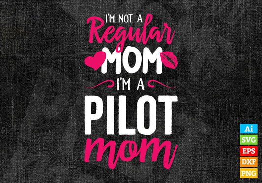 I'M A Not Regular Mom I'M A Pilot Mom Editable Vector T-shirt Designs Png Svg Files