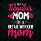 I'M A Not Regular Mom I'M A Retail Worker Mom Editable Vector T-shirt Designs Png Svg Files