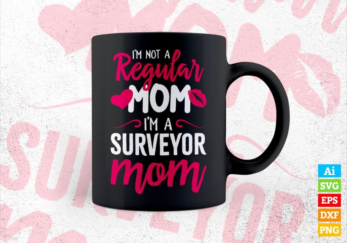 I'M A Not Regular Mom I'M A Surveyor Mom Editable Vector T-shirt Designs Png Svg Files