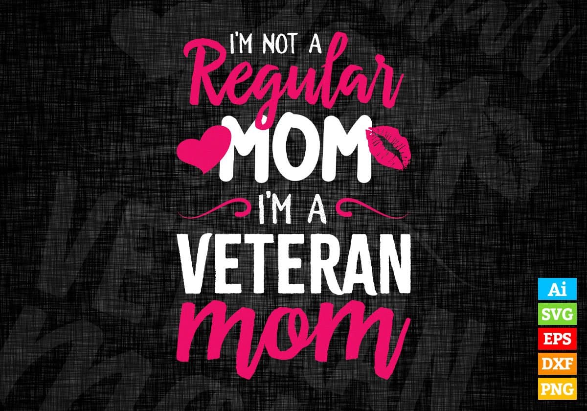 I'M A Not Regular Mom I'M A Veteran Mom Editable Vector T-shirt Designs Png Svg Files