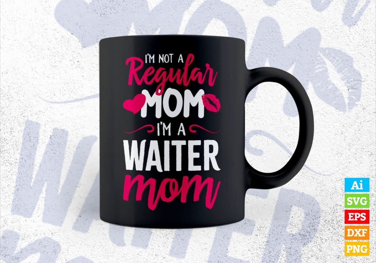I'M A Not Regular Mom I'M A Waiter Mom Editable Vector T-shirt Designs Png Svg Files