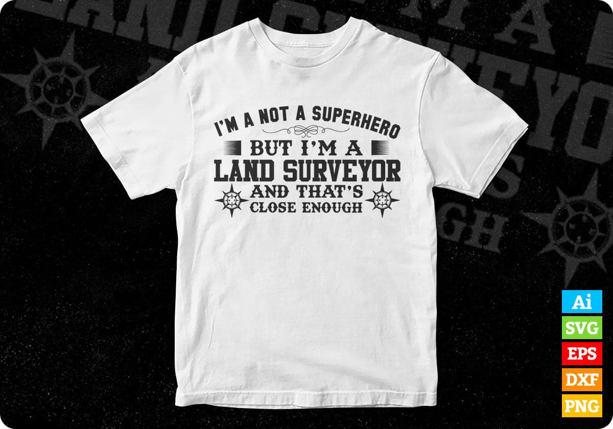 I'm A Not Superhero But I'm A Land Surveyor Editable T shirt Design In Ai Svg Cutting Printable Files
