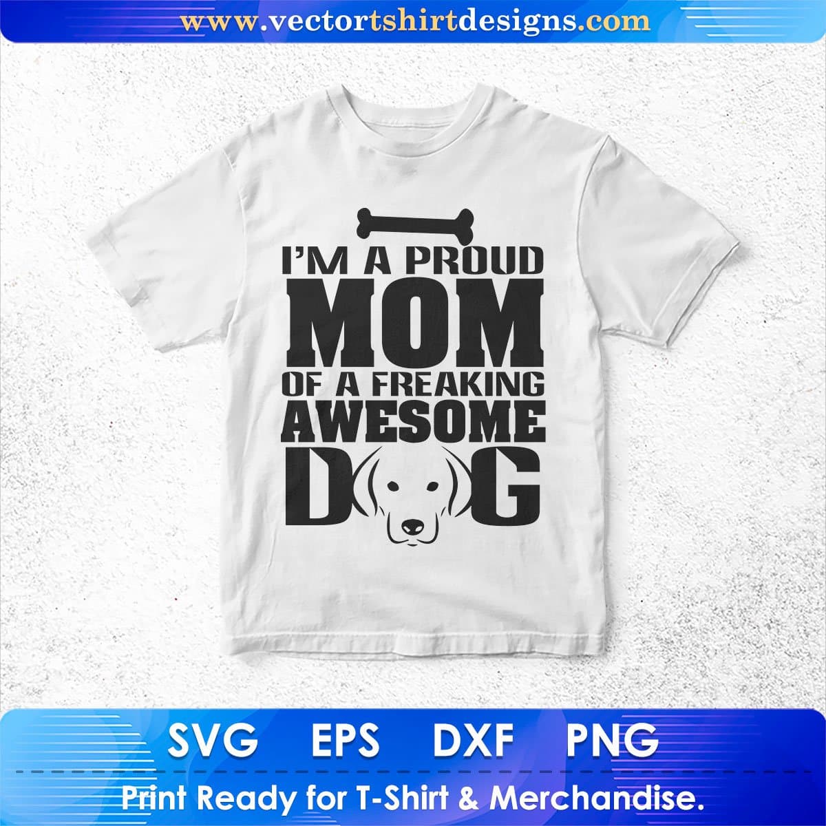 I'm A Proud Mom Of A Freaking Awesome Dog Vector T shirt Design In Svg Png Cutting Printable Files