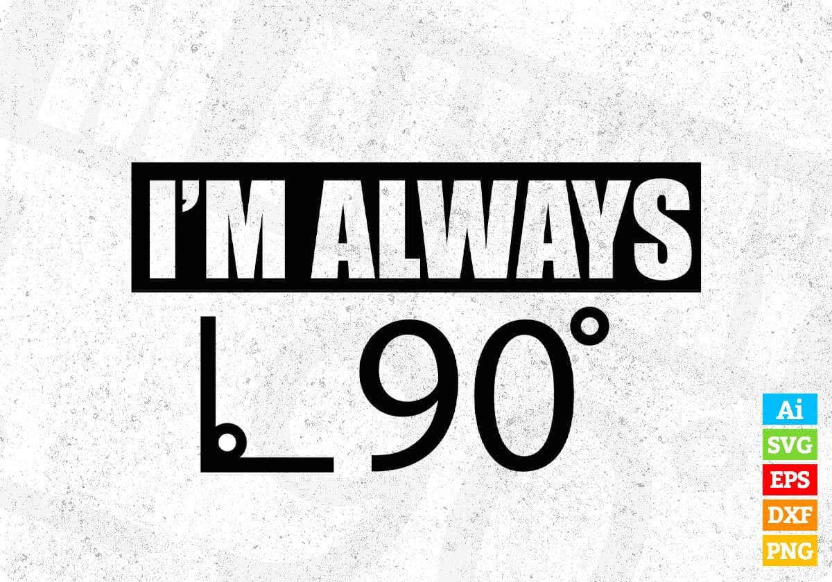 I'm Always L 90 T shirt Design In Svg Cutting Printable Files