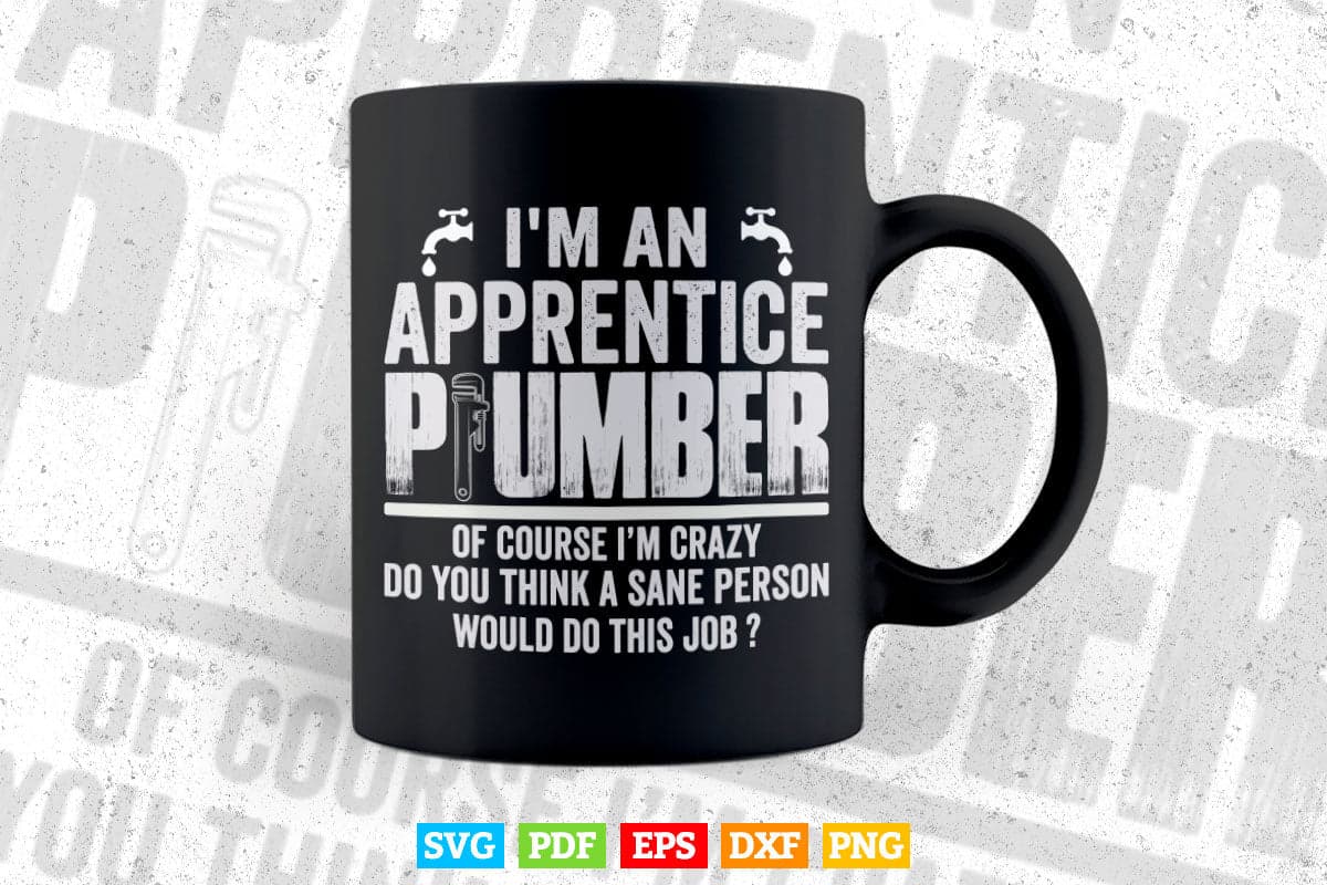 I'm An Apprentice Plumber Funny Sarcastic Plumbing Svg T shirt Design.