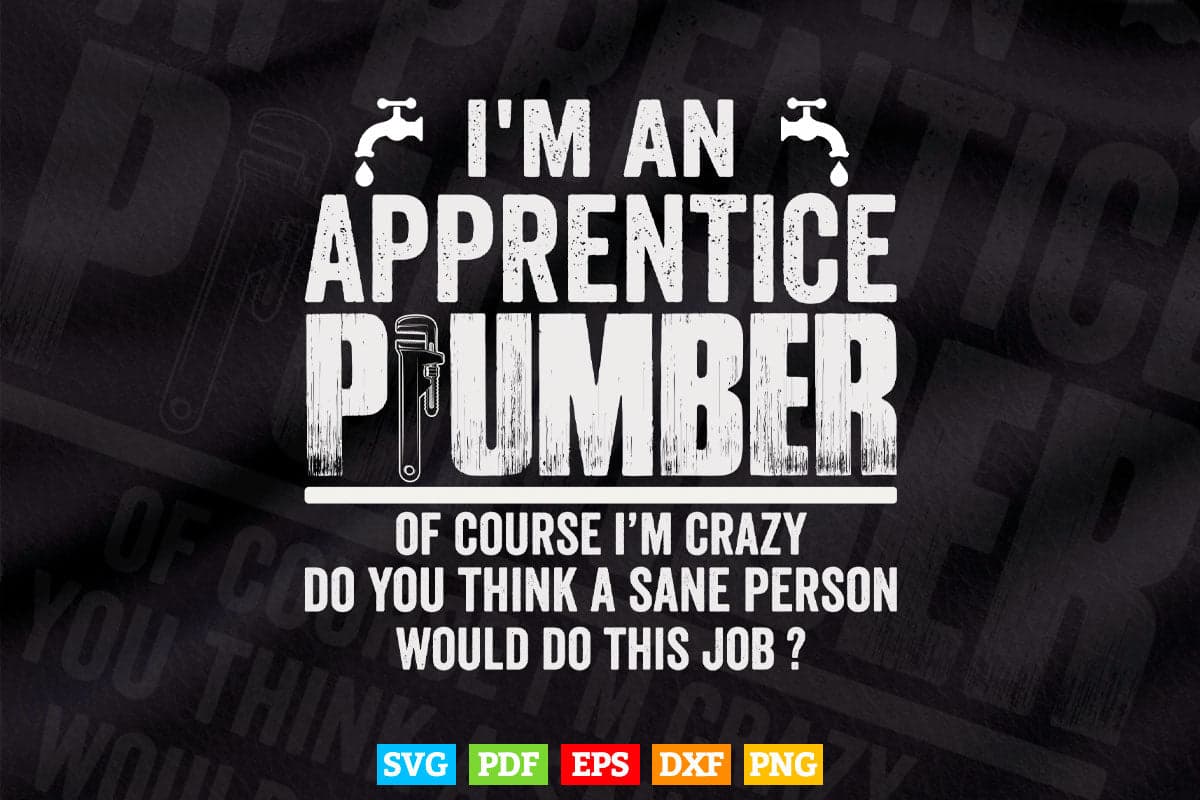 I'm An Apprentice Plumber Funny Sarcastic Plumbing Svg T shirt Design.