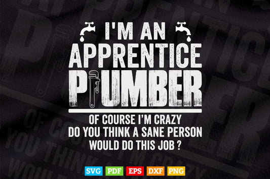 I'm An Apprentice Plumber Funny Sarcastic Plumbing Svg T shirt Design.