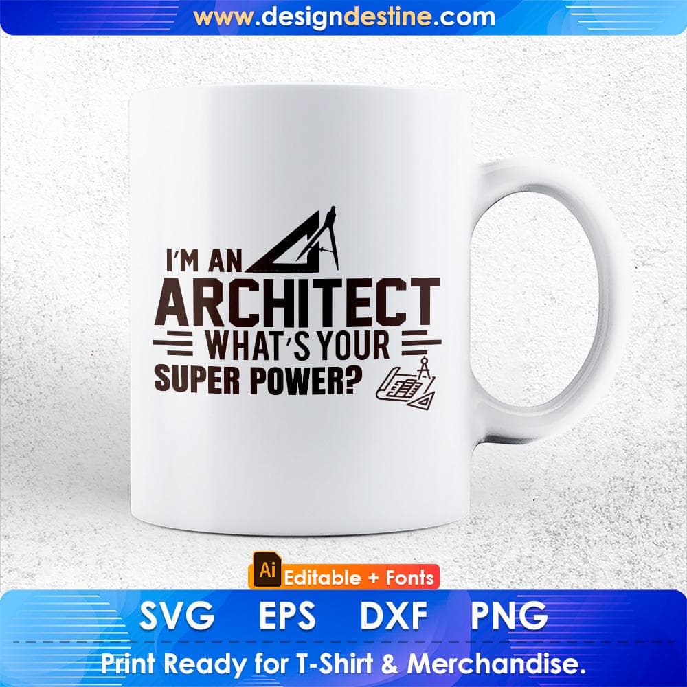 I'm An Architect What's Your Super Power Editable T shirt Design Svg Cutting Printable Files