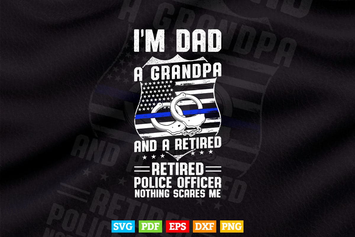 I'm Dad Grandpa Retired Police Officer Nothing Scares Me Svg Cricut Files.