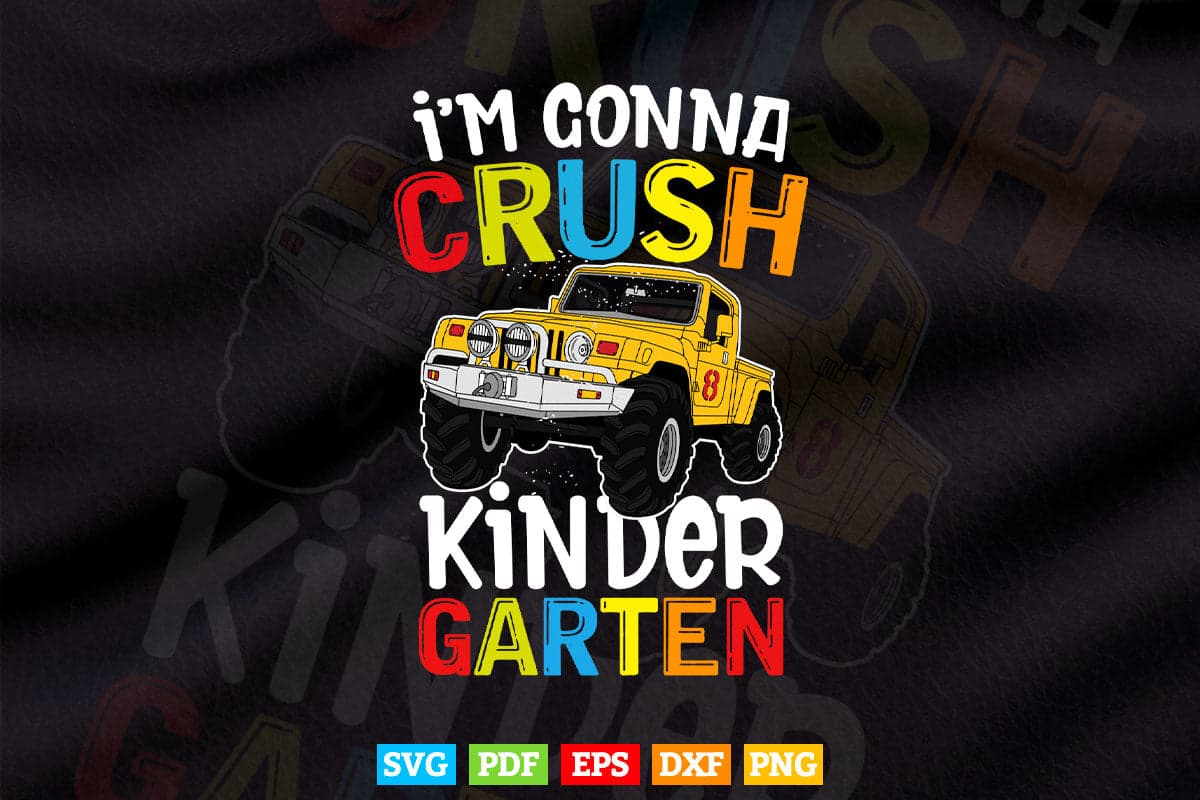 I'm Gonna Crush Kindergarten Monster Truck In Svg Png Files.
