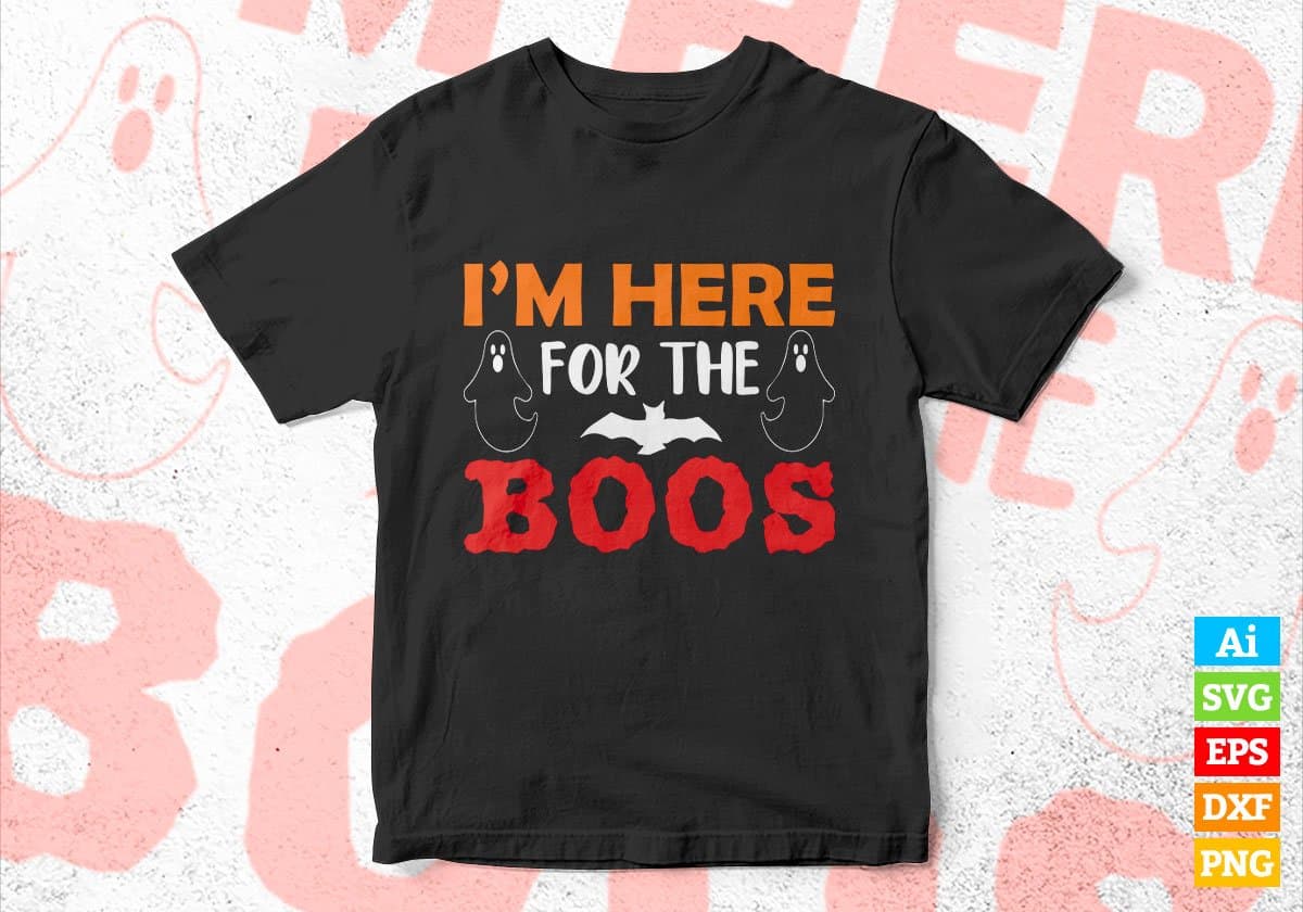 I'M Here For The Boos Happy Halloween Editable Vector T-shirt Designs Png Svg Files