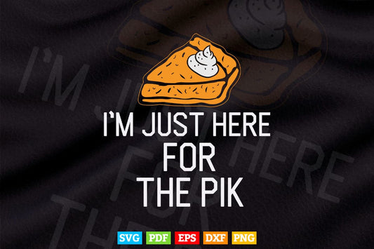 I'm Just Here For The Pie Funny Thanksgiving Food Joke Svg Png Cut Files.