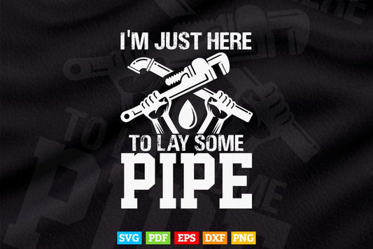 I'm Just Here To Lay Pipe Funny Plumber Svg T shirt Design.