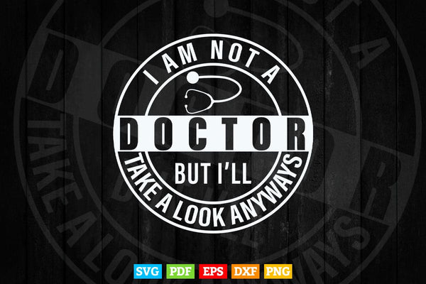 products/im-not-a-doctor-but-ill-take-a-look-anyways-svg-png-files-593.jpg