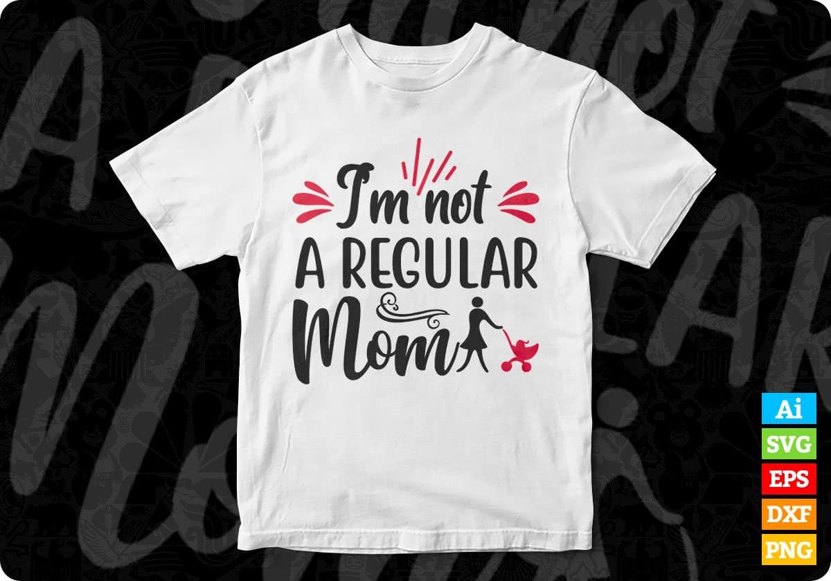 I’m Not A Regular Mom T shirt Design In Svg Png Cutting Printable Files