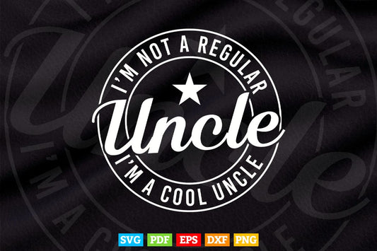 I’m Not A Regular Uncle I’m A Cool Uncle Svg Png Cut Files.