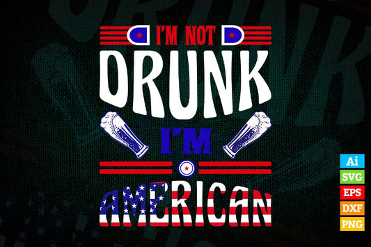 I'm Not Drunk I'm a American 4th Of July Vector T shirt Design in Ai Png Svg Files