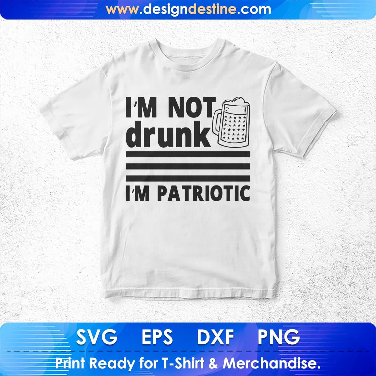 I'm Not Drunk I'm Patriotic 4th of July T shirt Design In Ai Svg Printable Files