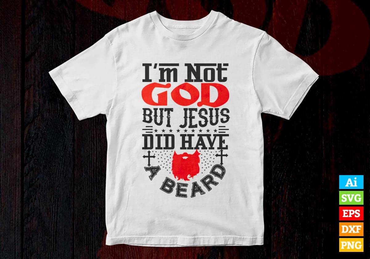 I'm Not God But Jesus Did Have a Beard Christmas Vector T-shirt Design in Ai Svg Png Files