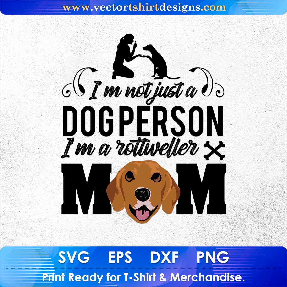 I'm Not Just A Dog Person I'm A Rottweiler Mom Vector T shirt Design In Svg Png Cutting Printable Files