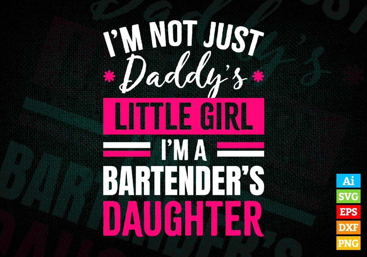 I'm Not Just Daddy's Little Girl I'm a Bartender's Daughter Editable Vector T-shirt Designs Png Svg Files