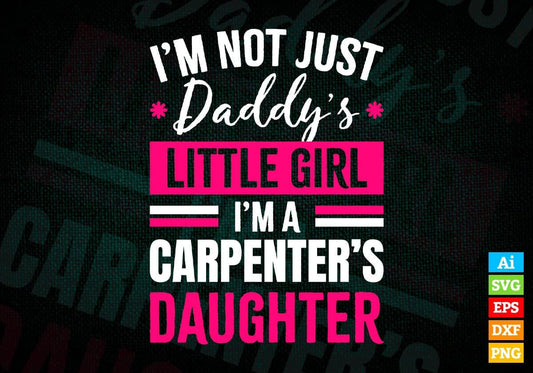 I'm Not Just Daddy's Little Girl I'm a Carpenter's Daughter Editable Vector T-shirt Designs Png Svg Files