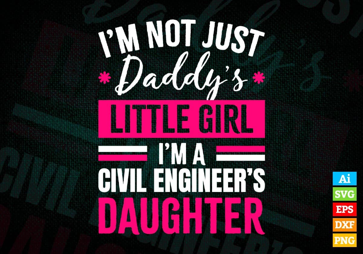I'm Not Just Daddy's Little Girl I'm a Civil Engineer's Daughter Editable Vector T-shirt Designs Png Svg Files