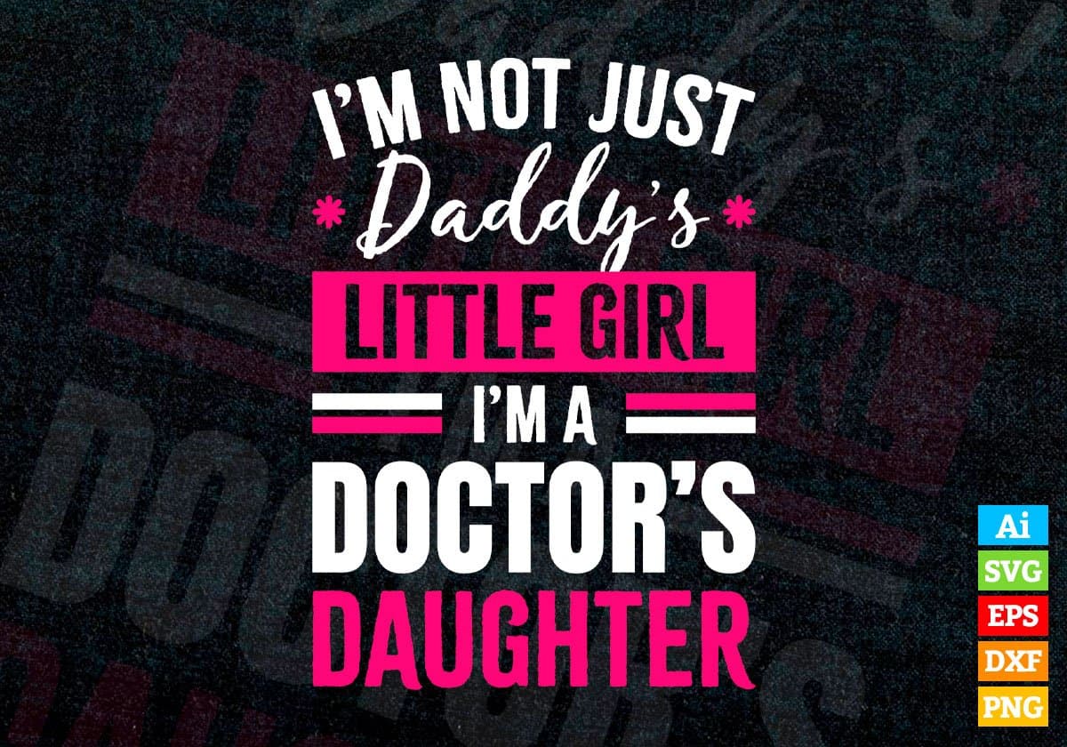 I'm Not Just Daddy's Little Girl I'm a Doctor's Daughter Editable Vector T-shirt Designs Png Svg Files