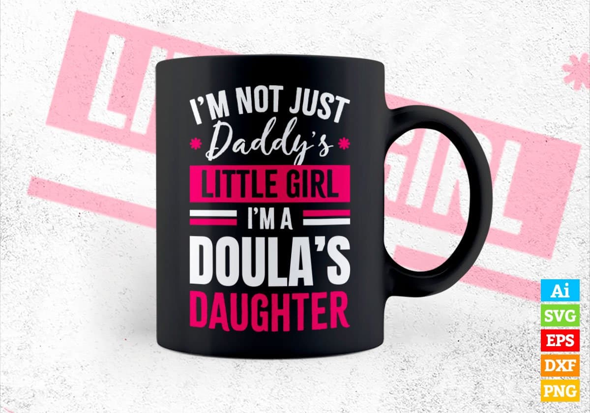 I'm Not Just Daddy's Little Girl I'm a Doula's Daughter Editable Vector T-shirt Designs Png Svg Files