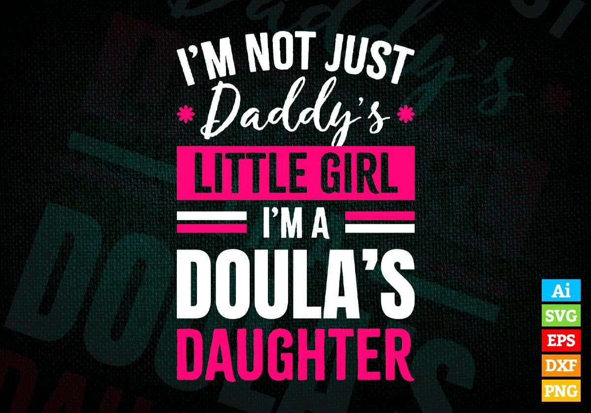 I'm Not Just Daddy's Little Girl I'm a Doula's Daughter Editable Vector T-shirt Designs Png Svg Files