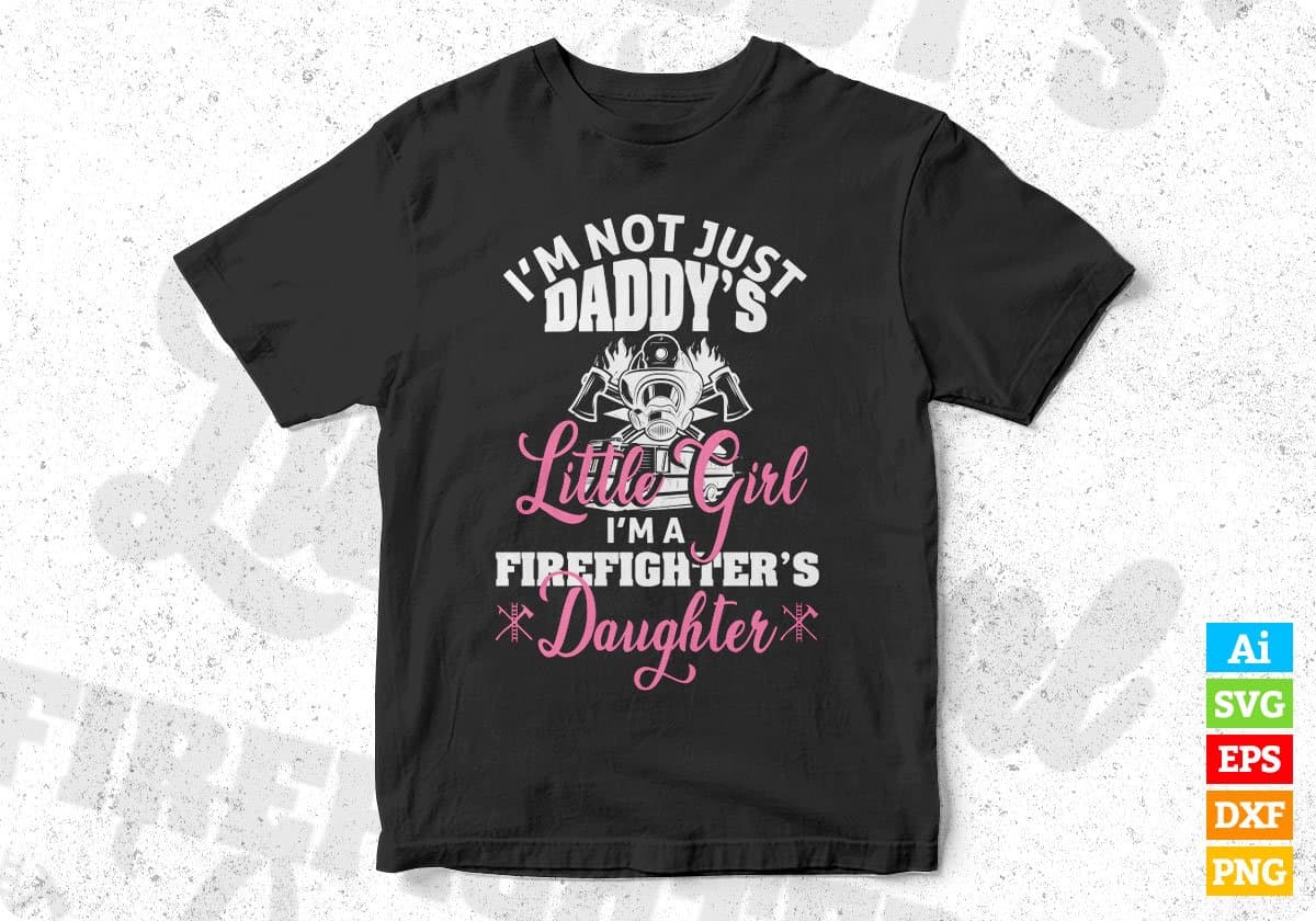I’m Not Just Daddy's Little Girl I’m a Firefighter Daughter T shirt Design In Ai Png Svg Cutting Printable Files