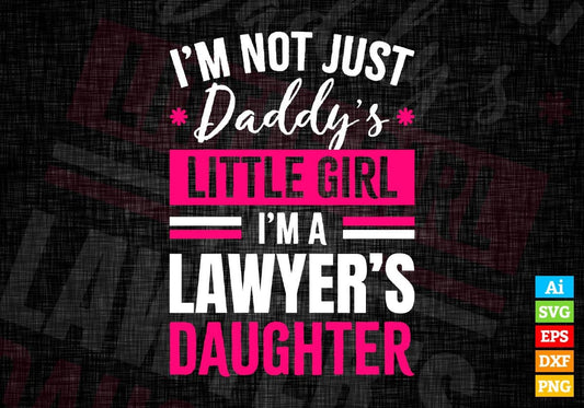 I'm Not Just Daddy's Little Girl I'm a Lawyer's Daughter Editable Vector T-shirt Designs Png Svg Files