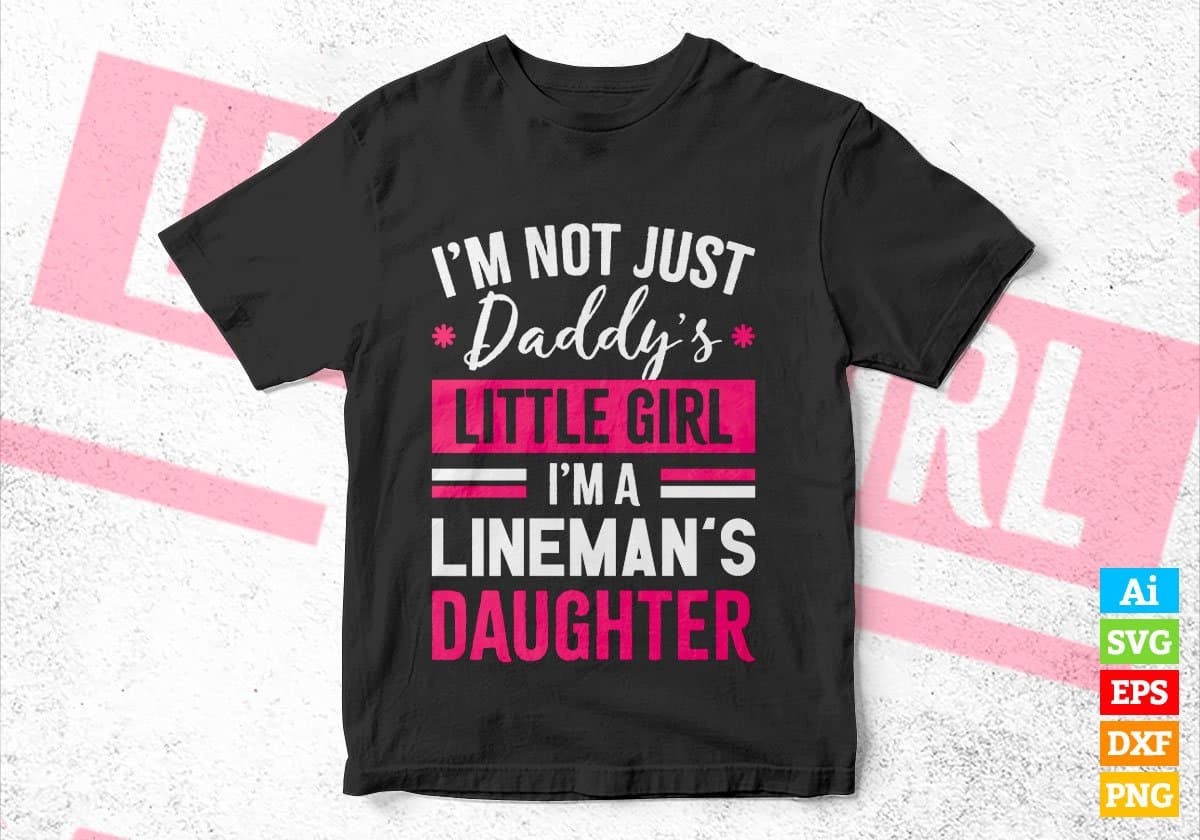I'm Not Just Daddy's Little Girl I'm a Lineman's Daughter Editable Vector T-shirt Designs Png Svg Files