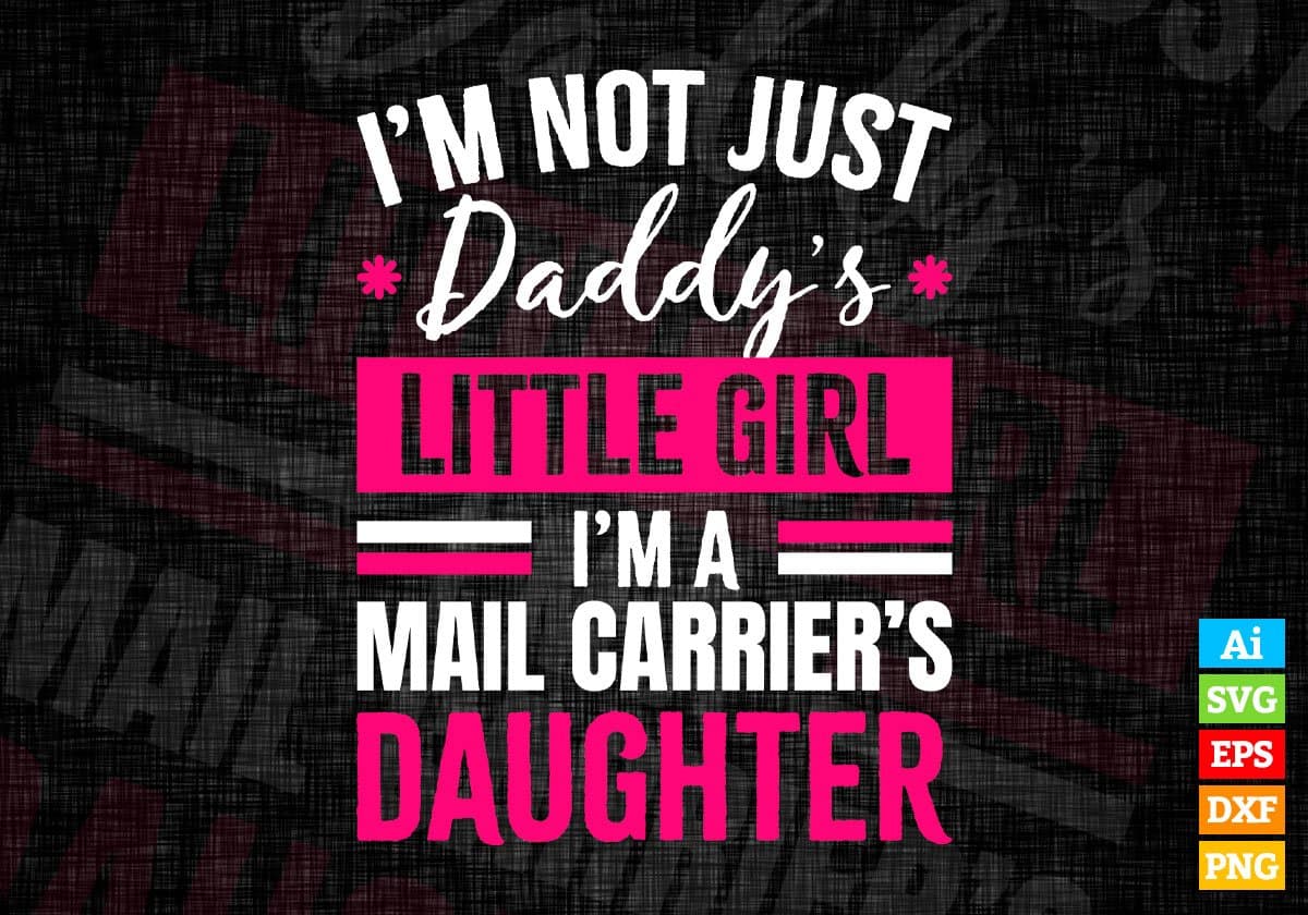 I'm Not Just Daddy's Little Girl I'm a Mail Carrier's Daughter Editable Vector T-shirt Designs Png Svg Files