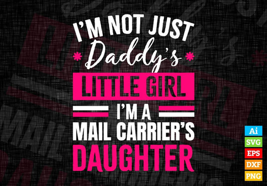 I'm Not Just Daddy's Little Girl I'm a Mail Carrier's Daughter Editable Vector T-shirt Designs Png Svg Files
