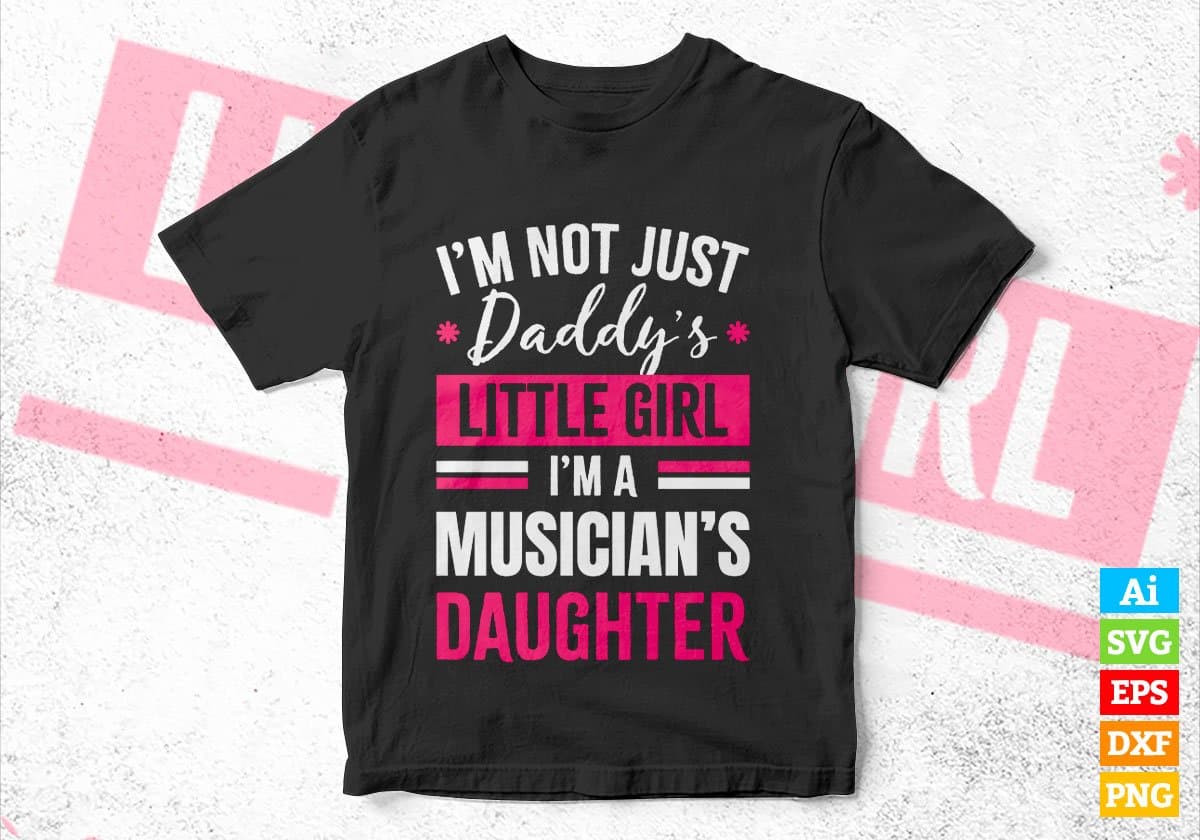 I'm Not Just Daddy's Little Girl I'm a Musician's Daughter Editable Vector T-shirt Designs Png Svg Files