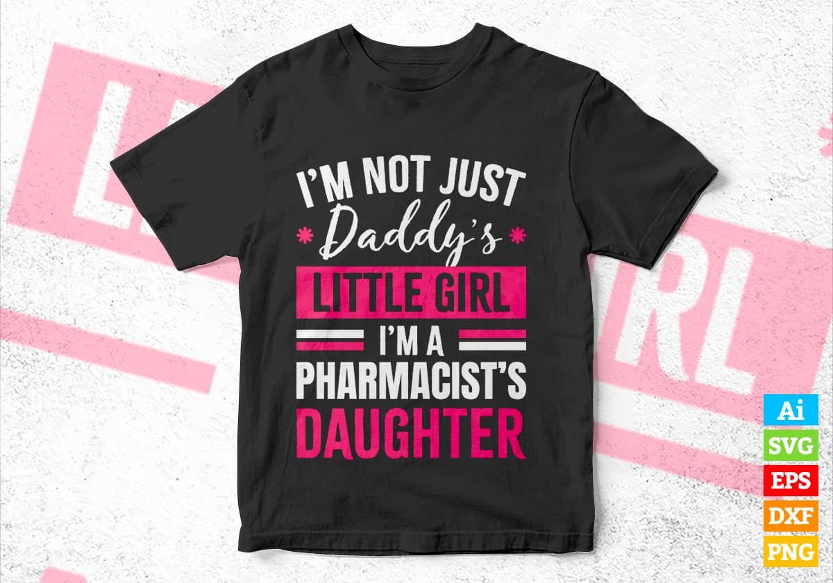 I'm Not Just Daddy's Little Girl I'm a Pharmacist's Daughter Editable Vector T-shirt Designs Png Svg Files